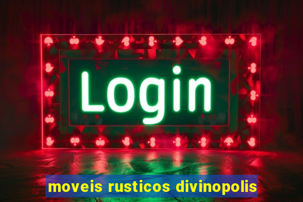 moveis rusticos divinopolis